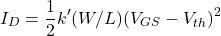 \[I_D = \frac{1}{2}k'(W/L)(V_{GS} - V_{th})^2\]