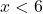 x<6