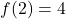 \[f(2)=4\]