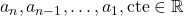 a_n, a_{n-1}, \ldots, a_1, \text{cte} \in \mathbb{R}