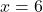 Rendered by QuickLaTeX.com x=6