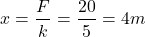 \[x=\frac{F}{k}=\frac{20}{5}=4m\]