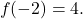 \[f(-2)=4.\]