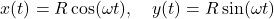 \[x(t) = R \cos(\omega t), \quad y(t) = R \sin(\omega t)\]