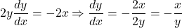 \[2y \frac{dy}{dx} = -2x \Rightarrow \frac{dy}{dx} = -\frac{2x}{2y} = -\frac{x}{y}\]