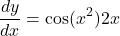 \[\frac{dy}{dx}=\cos(x^2)2x\]