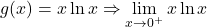 \[g(x) = x \ln x\Rightarrow \lim_{x \to 0^+} x \ln x\]