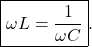 \[\boxed{\omega L=\frac{1}{\omega C}}.\]
