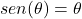 \[sen(\theta)=\theta\]
