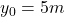 Rendered by QuickLaTeX.com y_0=5m