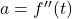 a=f' '(t)
