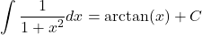 \[ \int \frac{1}{1 + x^2} dx = \arctan(x) + C\]