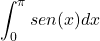 \[\int_{0}^{\pi}sen(x)dx\]