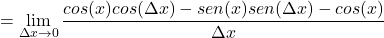 \[= \lim_{\Delta x \to 0} \frac{cos(x)cos(\Delta x) - sen(x)sen(\Delta x) - cos(x)}{\Delta x}\]