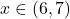 Rendered by QuickLaTeX.com x \in (6,7)