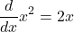 \[\frac{d}{dx} x^2 = 2x\]