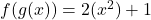 f(g(x))=2(x^2)+1