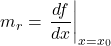 \[m_r = \left. \frac{df}{dx} \right|_{x = x_0}\]