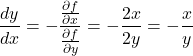 \[\frac{dy}{dx} = -\frac{\frac{\partial f}{\partial x}}{\frac{\partial f}{\partial y}} = -\frac{2x}{2y} = -\frac{x}{y}\]