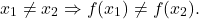 \[x_1\neq x_2 \Rightarrow f(x_1)\neq f(x_2).\]
