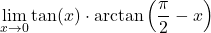 \displaystyle \lim_{x \to 0} \tan(x) \cdot \arctan\left(\frac{\pi}{2} - x\right)