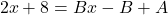\[2x + 8 = Bx - B + A\]