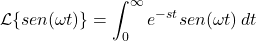 \[ \mathcal{L}\{sen(\omega t)\} = \int_0^\infty e^{-st} sen(\omega t) \, dt \]