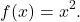 \[f(x)=x^2.\]