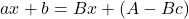 \[ax + b = Bx + (A - Bc)\]