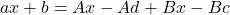 \[ ax + b = A x - A d + B x - B c \]