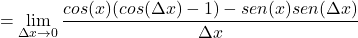 \[= \lim_{\Delta x \to 0} \frac{cos(x)(cos(\Delta x) - 1) - sen(x)sen(\Delta x)}{\Delta x}\]