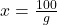 x=\frac{100}{g}