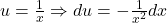 u = \frac{1}{x} \Rightarrow du = -\frac{1}{x^2} dx