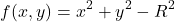 \[f(x, y) = x^2 + y^2 - R^2\]