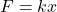 Rendered by QuickLaTeX.com F=kx