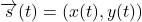 \[\overrightarrow{s}(t)=(x(t),y(t))\]