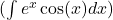 ( \int e^x \cos(x) dx )