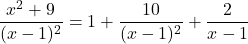 \[\frac{x^2 + 9}{(x - 1)^2} = 1 + \frac{10}{(x - 1)^2} + \frac{2}{x - 1}\]