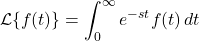 \[ \mathcal{L}\{f(t)\} = \int_0^\infty e^{-st} f(t) \, dt \]