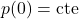 p(0) = \text{cte}