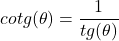 \[cotg(\theta) = \frac{1}{tg(\theta)}\]