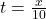 t=\frac{x}{10}
