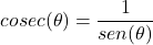 \[cosec(\theta) = \frac{1}{sen(\theta)}\]