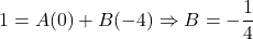 1 = A(0) + B(-4) \Rightarrow B = -\dfrac{1}{4}