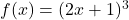 f(x)=(2x+1)^3