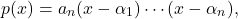 \[p(x) = a_n(x-\alpha_1)\cdots(x-\alpha_n),\]