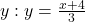 y:y=\frac{x+4}{3}