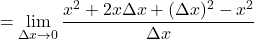 \[= \lim_{\Delta x \to 0} \frac{x^2 + 2x\Delta x + (\Delta x)^2 - x^2}{\Delta x}\]