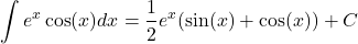 \[\int e^x \cos(x) dx = \frac{1}{2} e^x (\sin(x) + \cos(x)) + C\]