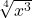 \[\item  $\sqrt[4]{x^{3}}$\]
